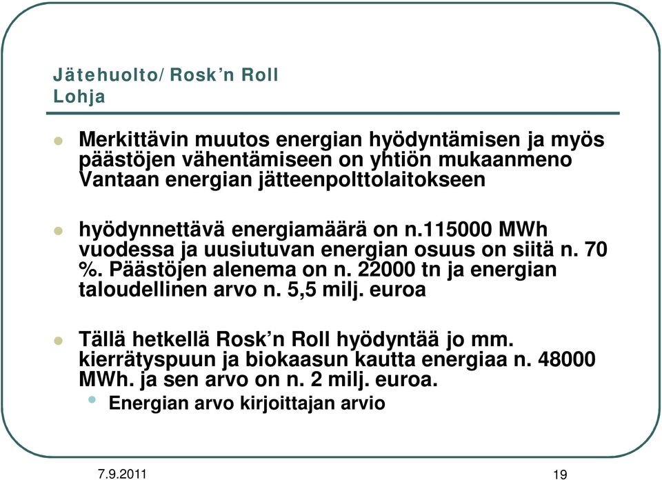 115000 MWh vuodessa ja uusiutuvan energian osuus on siitä n. 70 %. Päästöjen alenema on n.