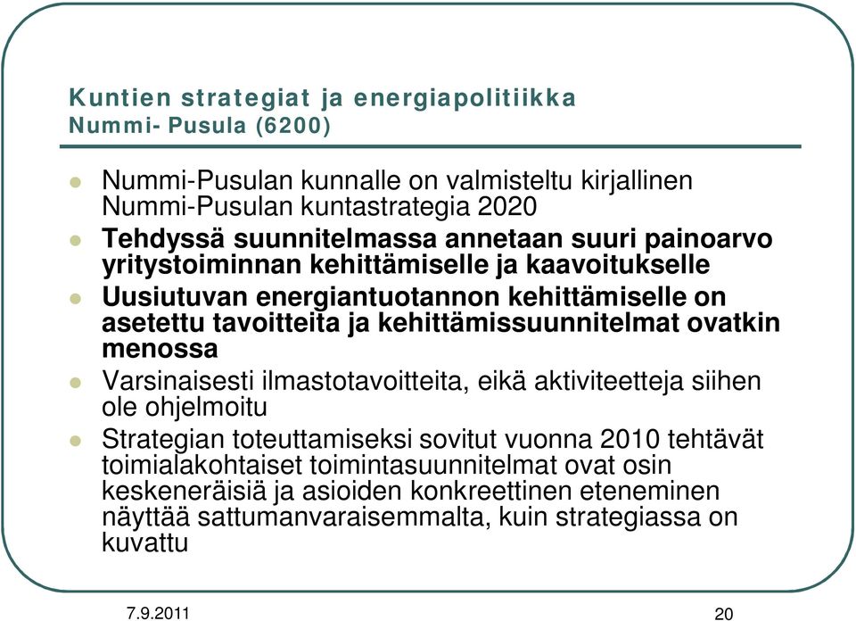 kehittämissuunnitelmat ovatkin menossa Varsinaisesti ilmastotavoitteita, eikä aktiviteetteja siihen ole ohjelmoitu Strategian toteuttamiseksi sovitut vuonna 2010