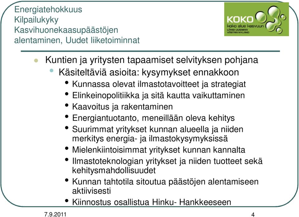 meneillään oleva kehitys Suurimmat yritykset kunnan alueella ja niiden merkitys energia- ja ilmastokysymyksissä Mielenkiintoisimmat yritykset kunnan kannalta