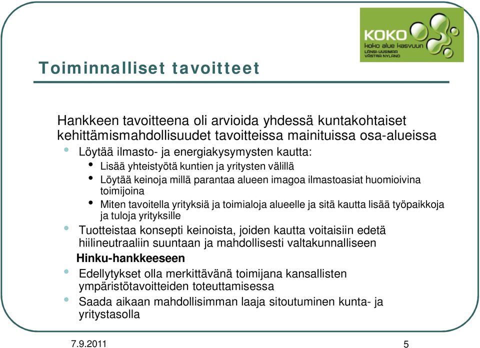 ja sitä kautta lisää työpaikkoja ja tuloja yrityksille Tuotteistaa konsepti keinoista, joiden kautta voitaisiin edetä hiilineutraaliin suuntaan ja mahdollisesti valtakunnalliseen