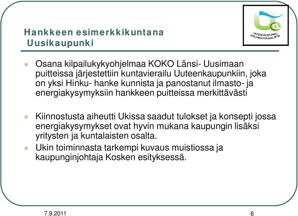 merkittävästi Kiinnostusta aiheutti Ukissa saadut tulokset ja konsepti jossa energiakysymykset ovat hyvin mukana kaupungin