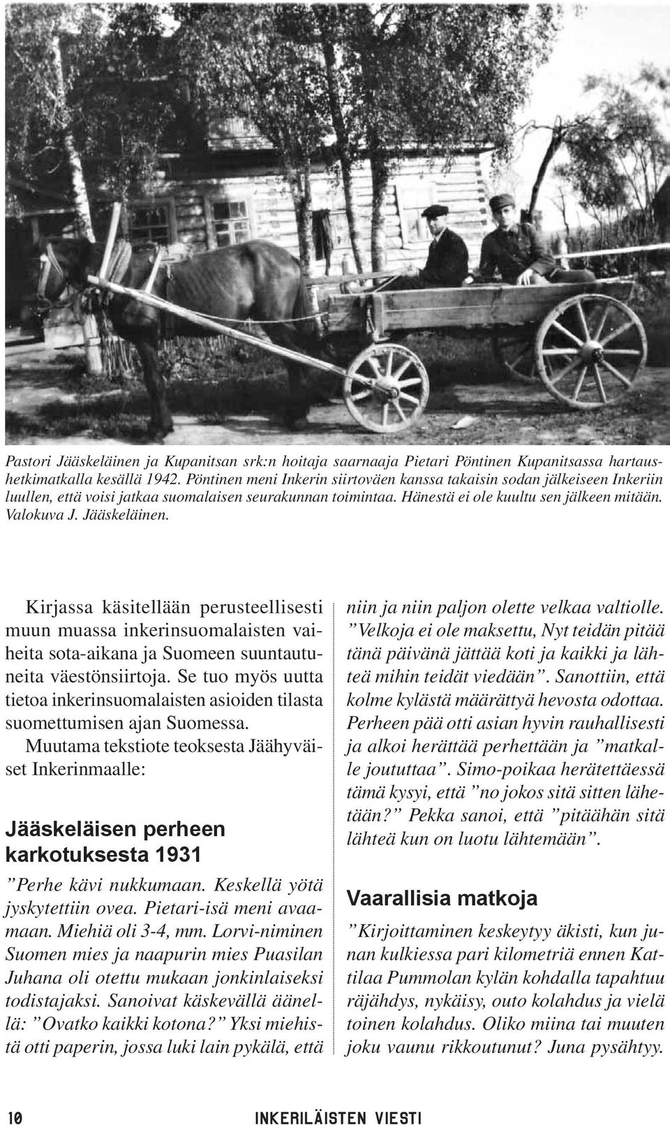 Jääskeläinen. Kirjassa käsitellään perusteellisesti muun muassa inkerinsuomalaisten vaiheita sota-aikana ja Suomeen suuntautuneita väestönsiirtoja.
