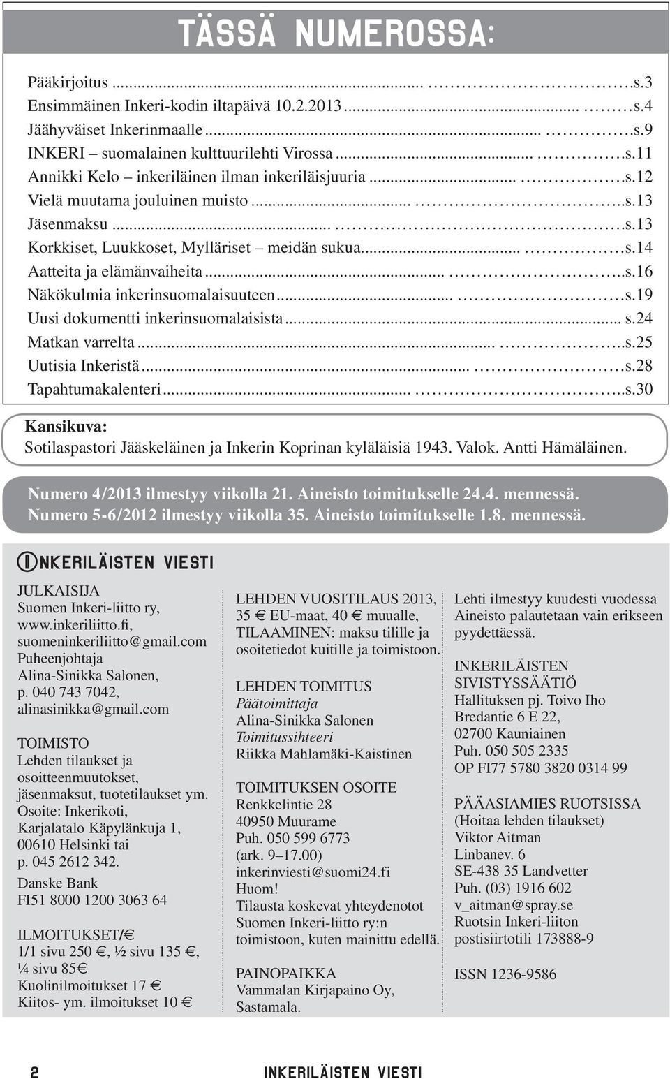 .. s.24 Matkan varrelta.....s.25 Uutisia Inkeristä... s.28 Tapahtumakalenteri.....s.30 Kansikuva: Sotilaspastori Jääskeläinen ja Inkerin Koprinan kyläläisiä 1943. Valok. Antti Hämäläinen.