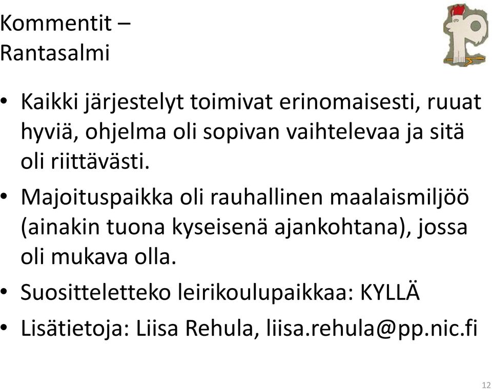 Majoituspaikka oli rauhallinen maalaismiljöö (ainakin tuona kyseisenä ajankohtana),