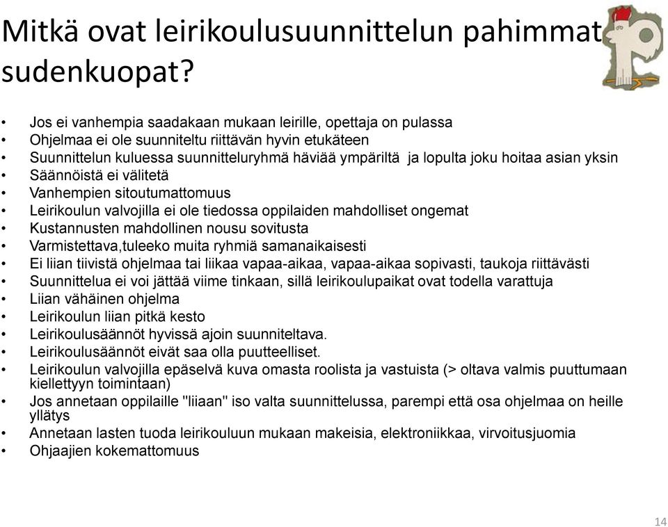 asian yksin Säännöistä ei välitetä Vanhempien sitoutumattomuus Leirikoulun valvojilla ei ole tiedossa oppilaiden mahdolliset ongemat Kustannusten mahdollinen nousu sovitusta Varmistettava,tuleeko