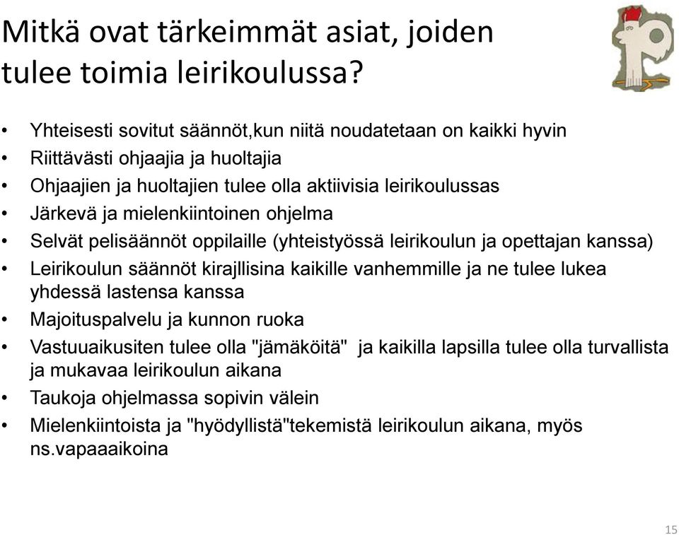 mielenkiintoinen ohjelma Selvät pelisäännöt oppilaille (yhteistyössä leirikoulun ja opettajan kanssa) Leirikoulun säännöt kirajllisina kaikille vanhemmille ja ne tulee lukea