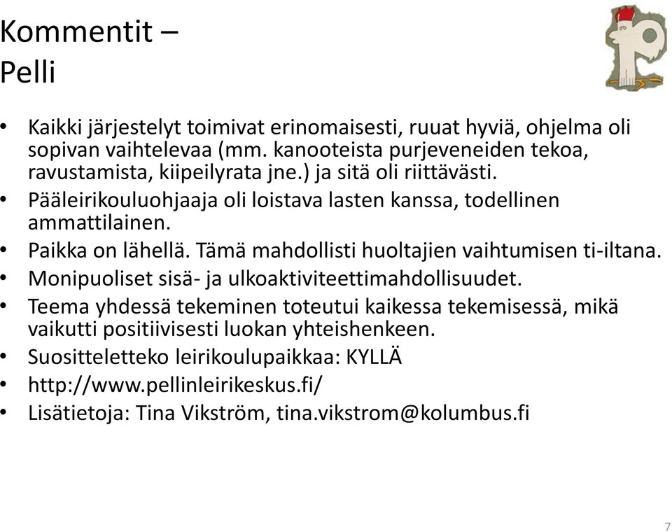 Pääleirikouluohjaaja oli loistava lasten kanssa, todellinen ammattilainen. Paikka on lähellä. Tämä mahdollisti huoltajien vaihtumisen ti-iltana.