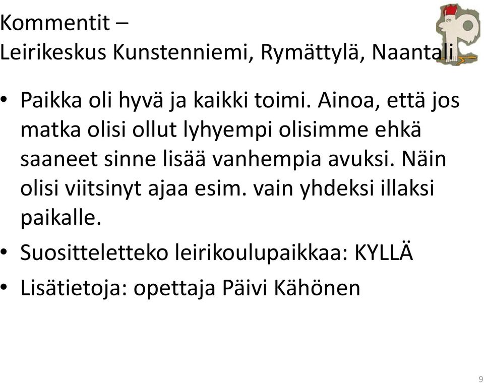 Ainoa, että jos matka olisi ollut lyhyempi olisimme ehkä saaneet sinne lisää