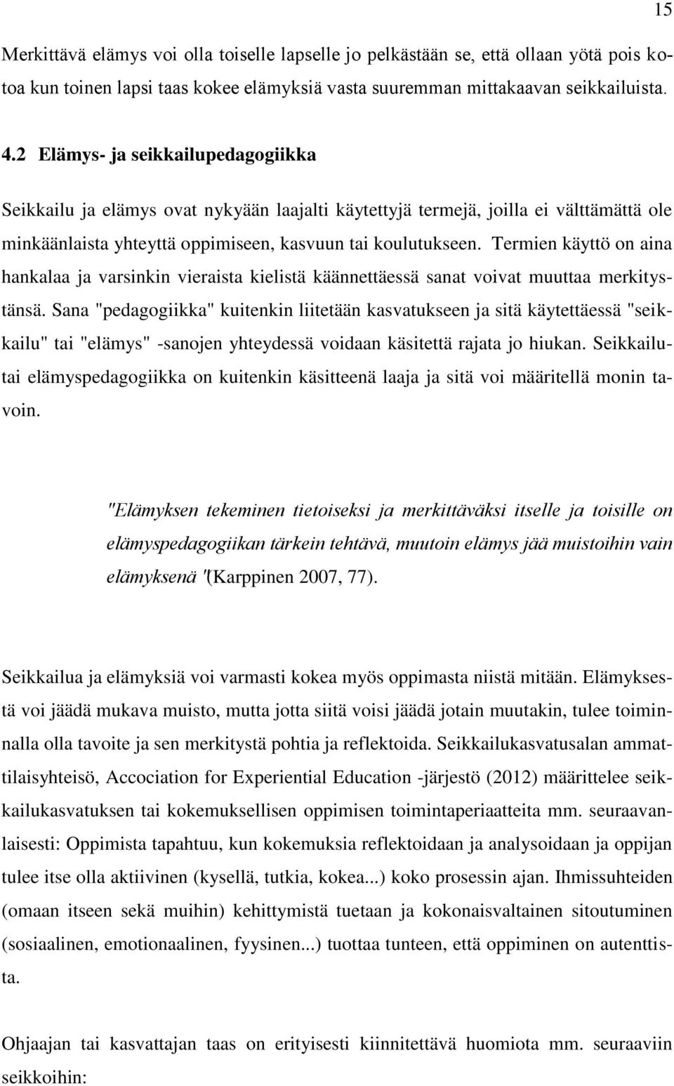 Termien käyttö on aina hankalaa ja varsinkin vieraista kielistä käännettäessä sanat voivat muuttaa merkitystänsä.