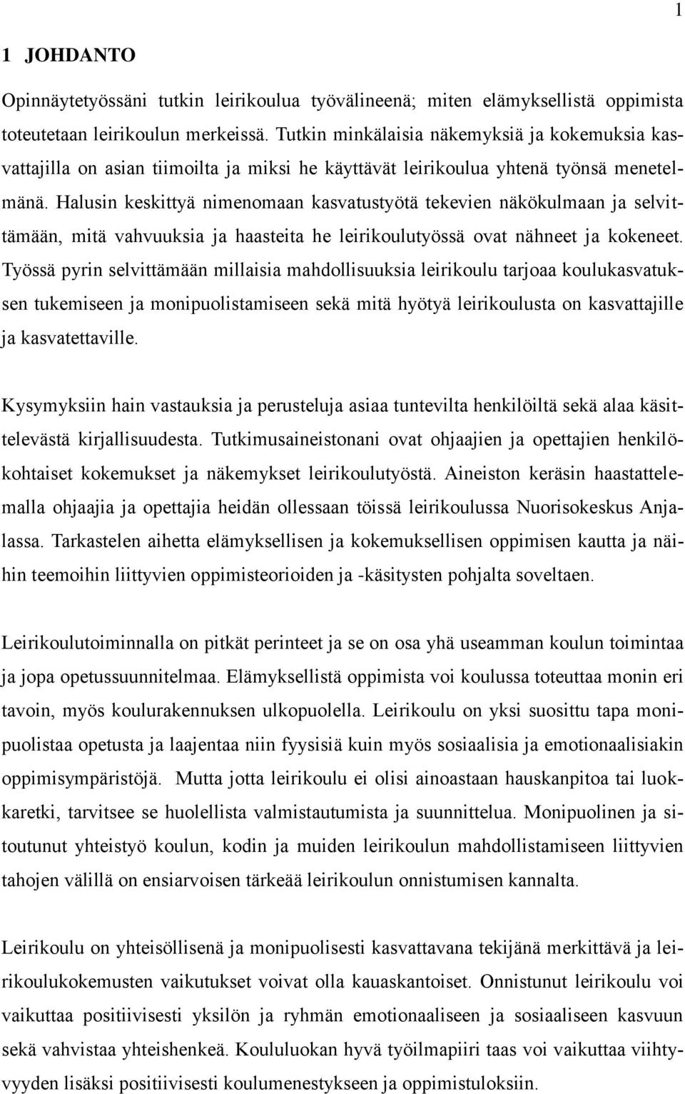 Halusin keskittyä nimenomaan kasvatustyötä tekevien näkökulmaan ja selvittämään, mitä vahvuuksia ja haasteita he leirikoulutyössä ovat nähneet ja kokeneet.