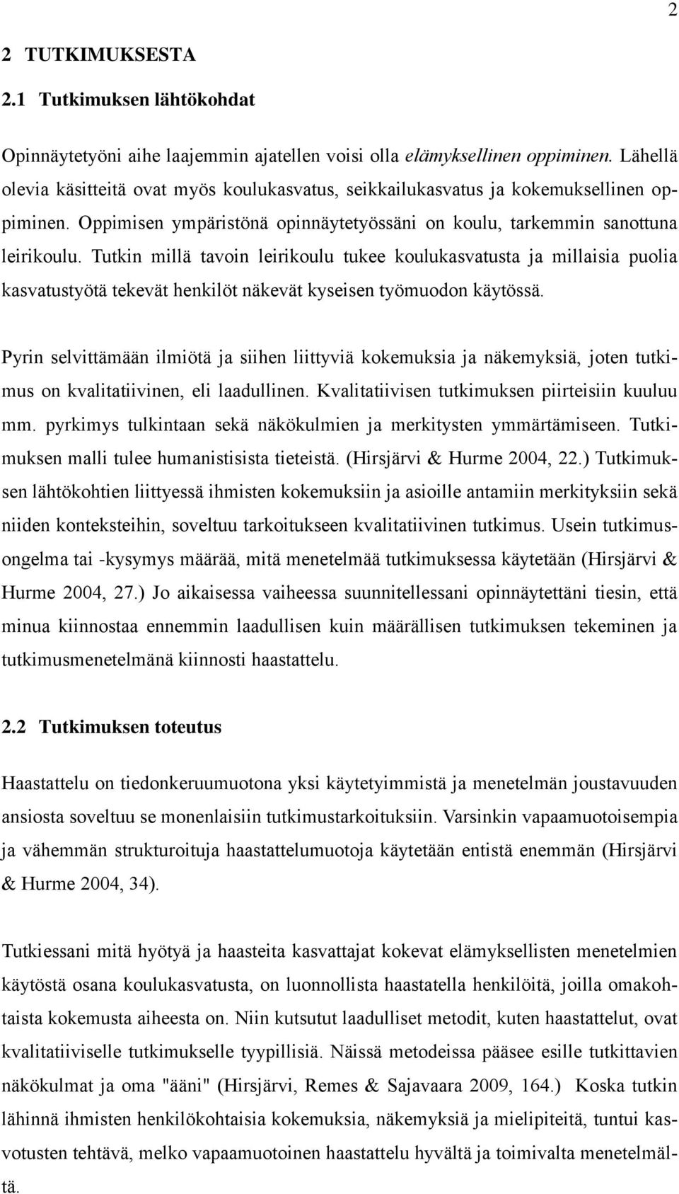 Tutkin millä tavoin leirikoulu tukee koulukasvatusta ja millaisia puolia kasvatustyötä tekevät henkilöt näkevät kyseisen työmuodon käytössä.