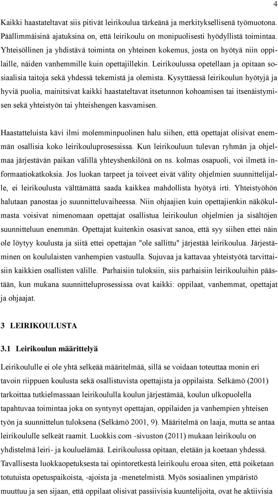 Leirikoulussa opetellaan ja opitaan sosiaalisia taitoja sekä yhdessä tekemistä ja olemista.