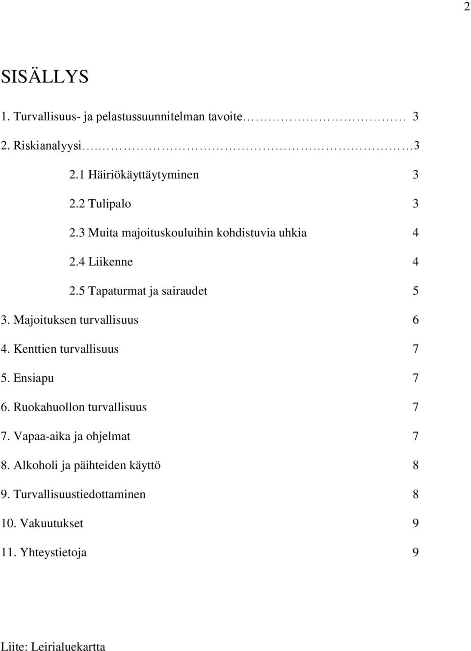 Majoituksen turvallisuus 6 4. Kenttien turvallisuus 7 5. Ensiapu 7 6. Ruokahuollon turvallisuus 7 7.