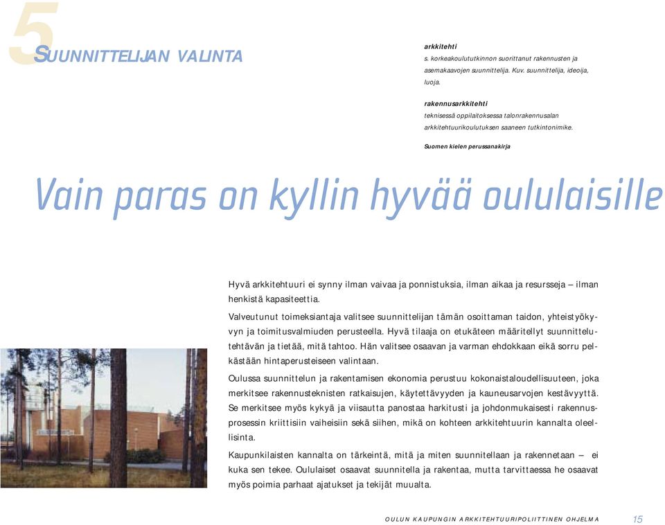 Suomen kielen perussanakirja Vain paras on kyllin hyvää oululaisille Hyvä arkkitehtuuri ei synny ilman vaivaa ja ponnistuksia, ilman aikaa ja resursseja ilman henkistä kapasiteettia.