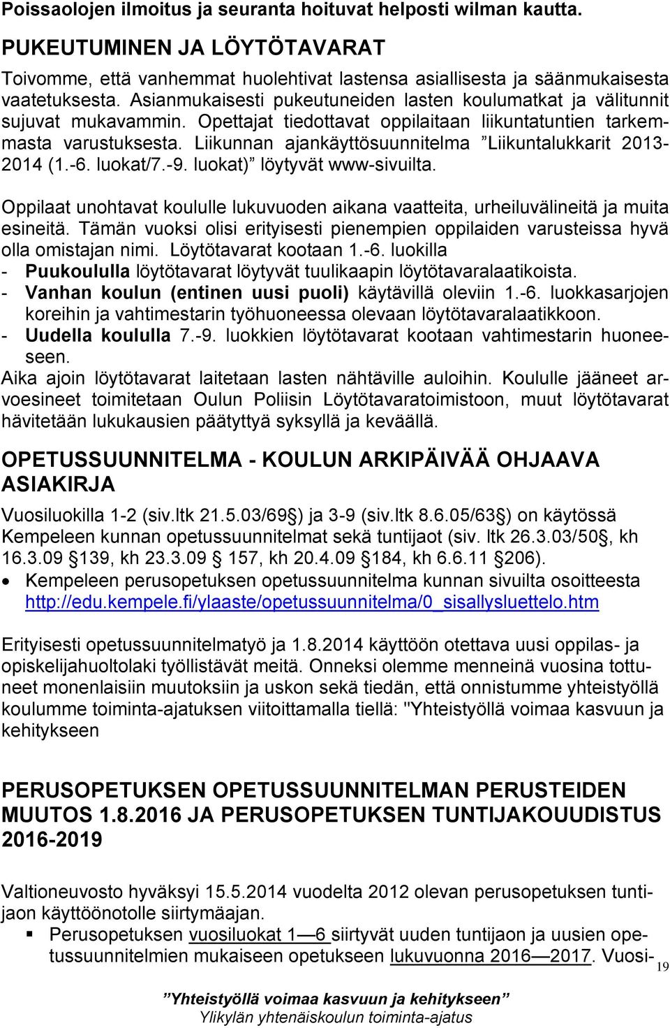 Liikunnan ajankäyttösuunnitelma Liikuntalukkarit 2013-2014 (1.-6. luokat/7.-9. luokat) löytyvät www-sivuilta.