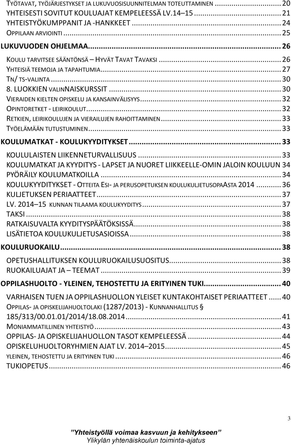 .. 30 VIERAIDEN KIELTEN OPISKELU JA KANSAINVÄLISYYS... 32 OPINTORETKET - LEIRIKOULUT... 32 RETKIEN, LEIRIKOULUJEN JA VIERAILUJEN RAHOITTAMINEN... 33 TYÖELÄMÄÄN TUTUSTUMINEN.