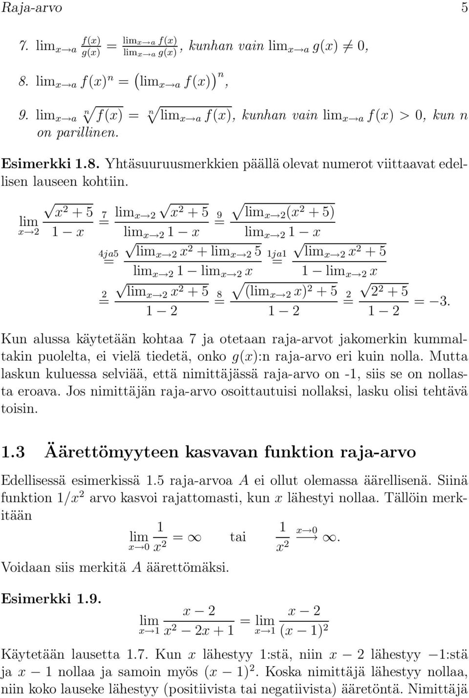 Mutta laskun kuluessa selviää, että nimittäjässä raja-arvo on -, siis se on nollasta eroava. Jos nimittäjän raja-arvo osoittautuisi nollaksi, lasku olisi tehtävä toisin.