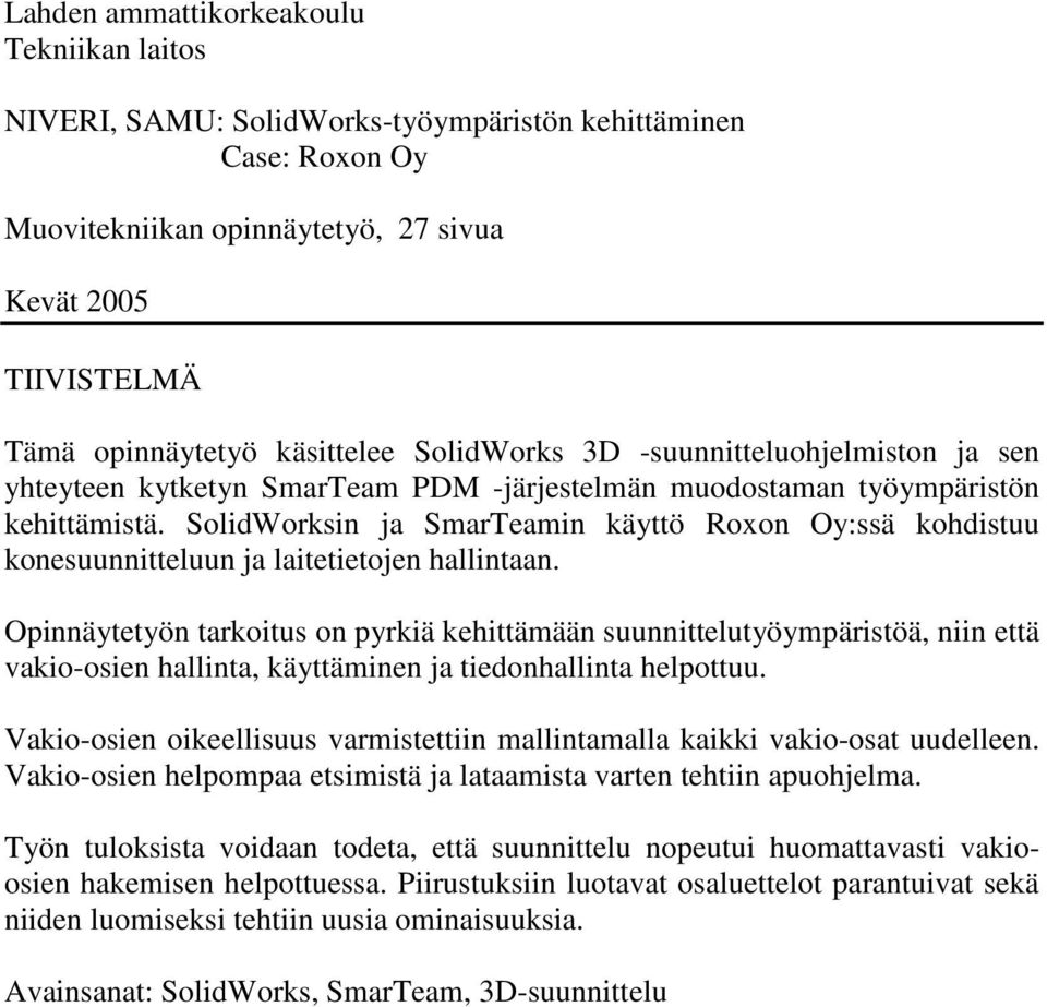 SolidWorksin ja SmarTeamin käyttö Roxon Oy:ssä kohdistuu konesuunnitteluun ja laitetietojen hallintaan.