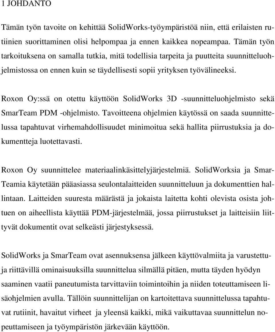 Roxon Oy:ssä on otettu käyttöön SolidWorks 3D -suunnitteluohjelmisto sekä SmarTeam PDM -ohjelmisto.