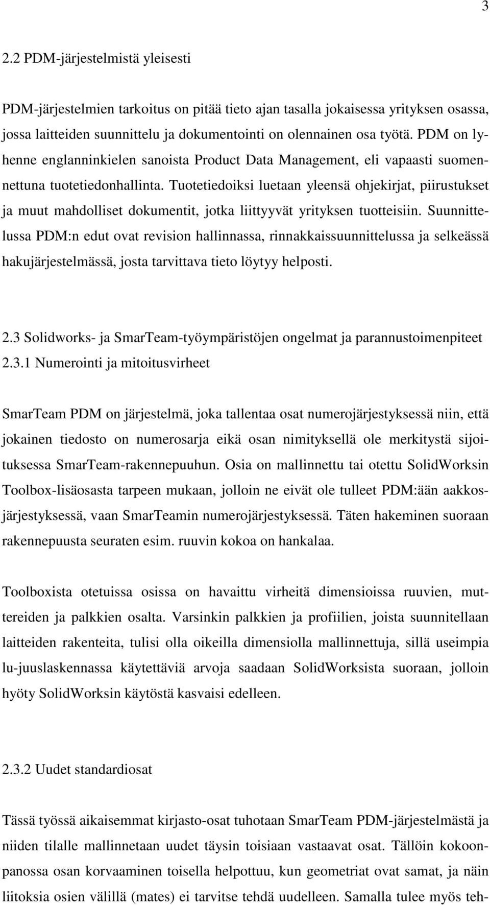 Tuotetiedoiksi luetaan yleensä ohjekirjat, piirustukset ja muut mahdolliset dokumentit, jotka liittyyvät yrityksen tuotteisiin.