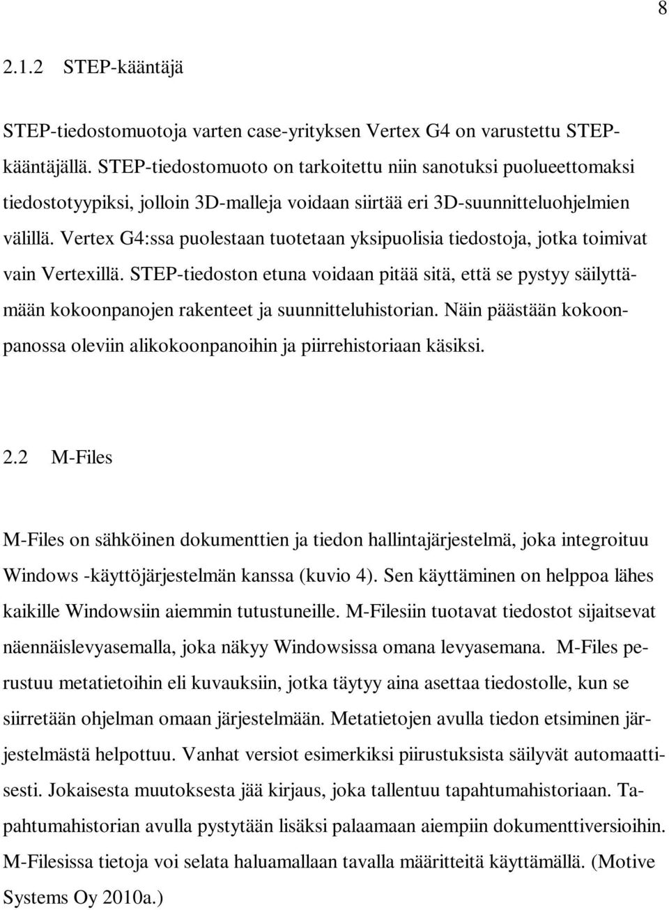 Vertex G4:ssa puolestaan tuotetaan yksipuolisia tiedostoja, jotka toimivat vain Vertexillä.