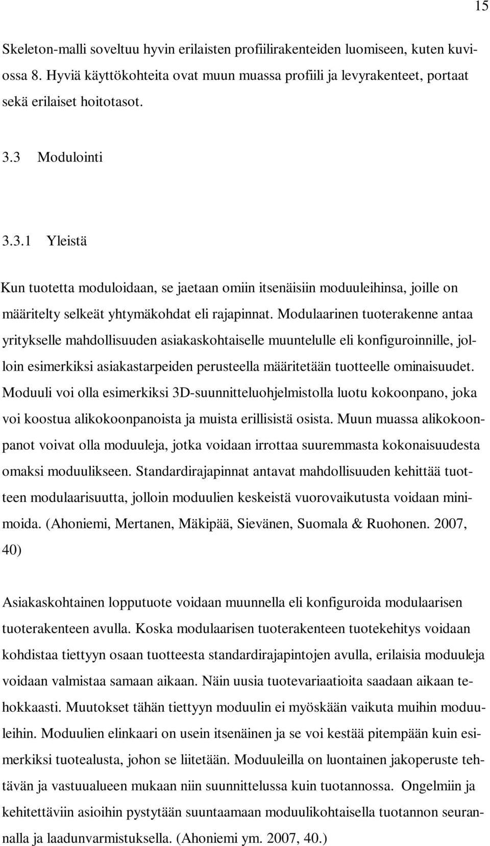 Modulaarinen tuoterakenne antaa yritykselle mahdollisuuden asiakaskohtaiselle muuntelulle eli konfiguroinnille, jolloin esimerkiksi asiakastarpeiden perusteella määritetään tuotteelle ominaisuudet.