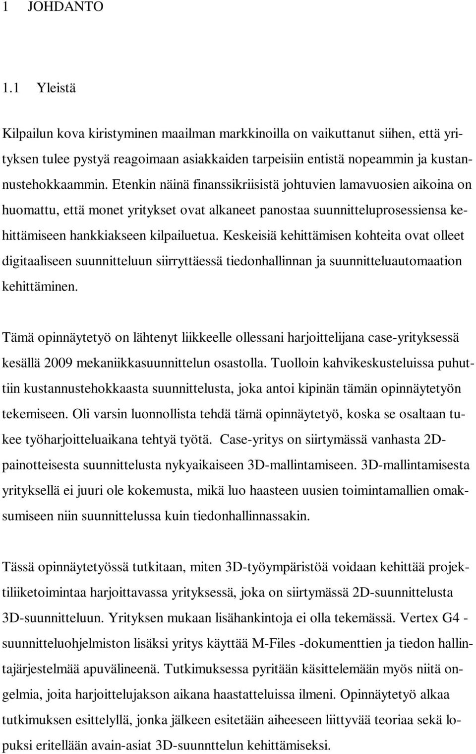 Etenkin näinä finanssikriisistä johtuvien lamavuosien aikoina on huomattu, että monet yritykset ovat alkaneet panostaa suunnitteluprosessiensa kehittämiseen hankkiakseen kilpailuetua.