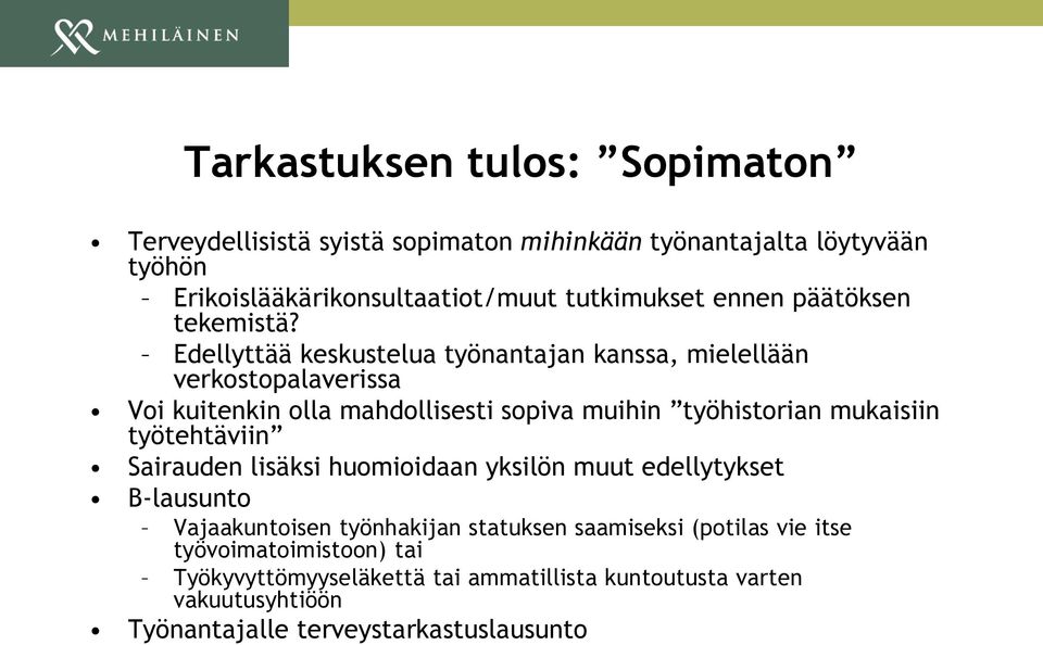 Edellyttää keskustelua työnantajan kanssa, mielellään verkostopalaverissa Voi kuitenkin olla mahdollisesti sopiva muihin työhistorian mukaisiin