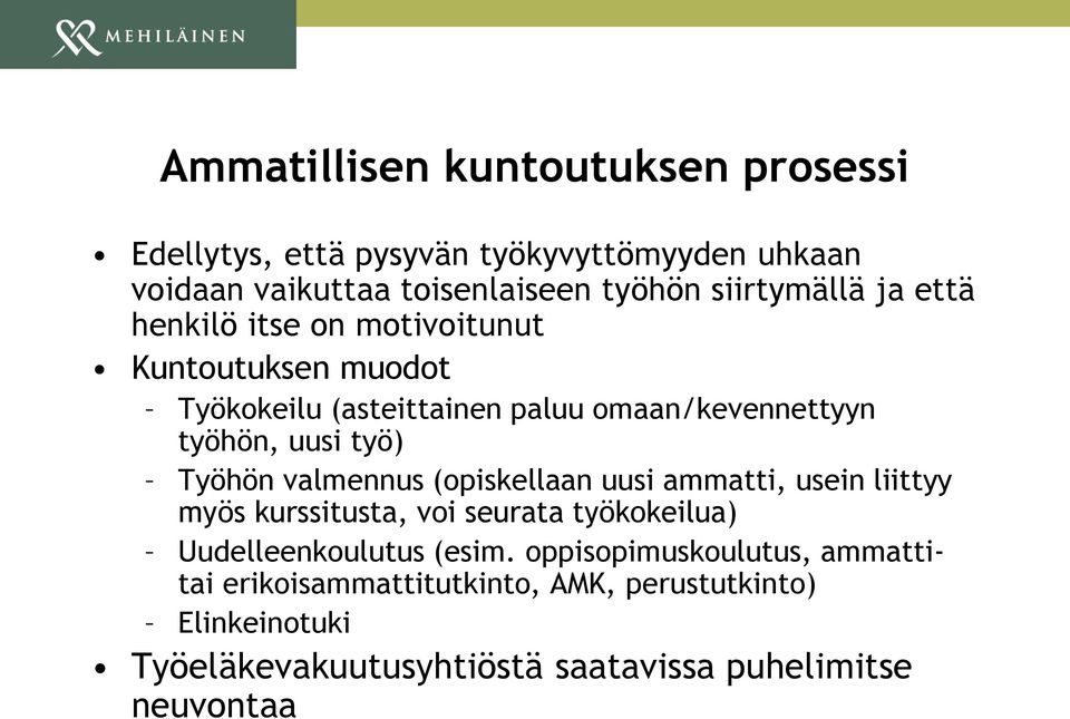 työ) Työhön valmennus (opiskellaan uusi ammatti, usein liittyy myös kurssitusta, voi seurata työkokeilua) Uudelleenkoulutus (esim.