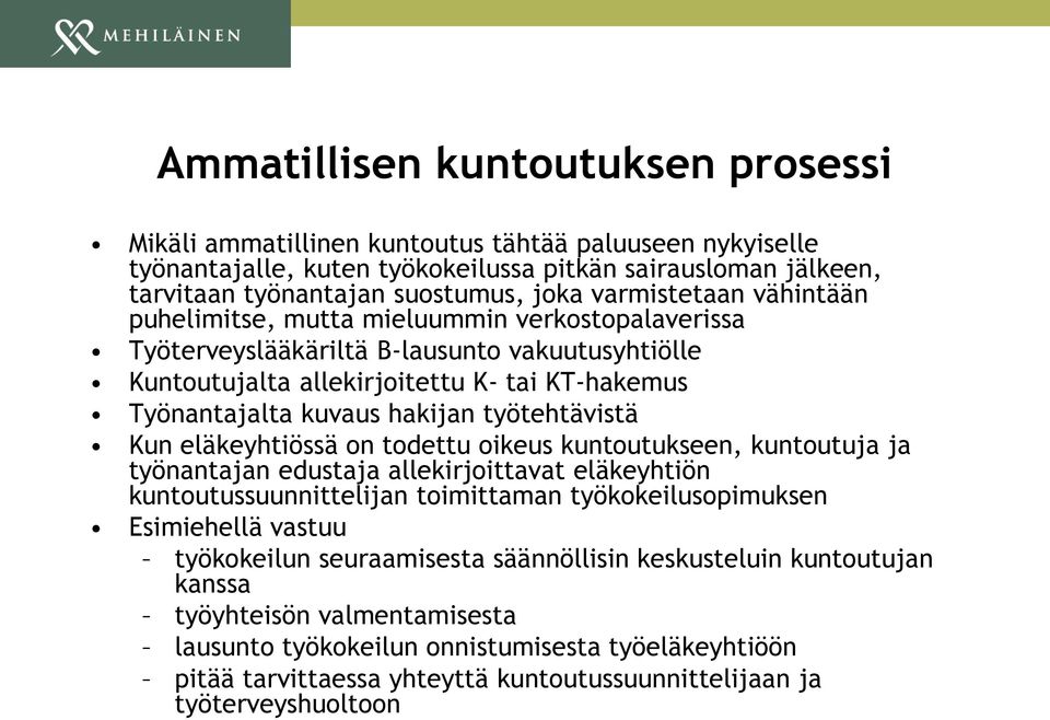 työtehtävistä Kun eläkeyhtiössä on todettu oikeus kuntoutukseen, kuntoutuja ja työnantajan edustaja allekirjoittavat eläkeyhtiön kuntoutussuunnittelijan toimittaman työkokeilusopimuksen Esimiehellä