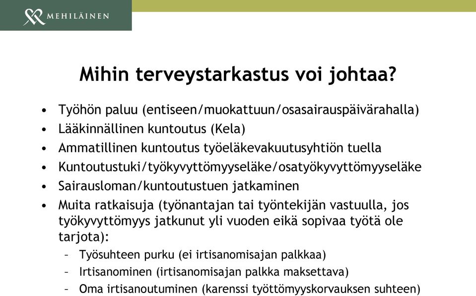 tuella Kuntoutustuki/työkyvyttömyyseläke/osatyökyvyttömyyseläke Sairausloman/kuntoutustuen jatkaminen Muita ratkaisuja (työnantajan tai