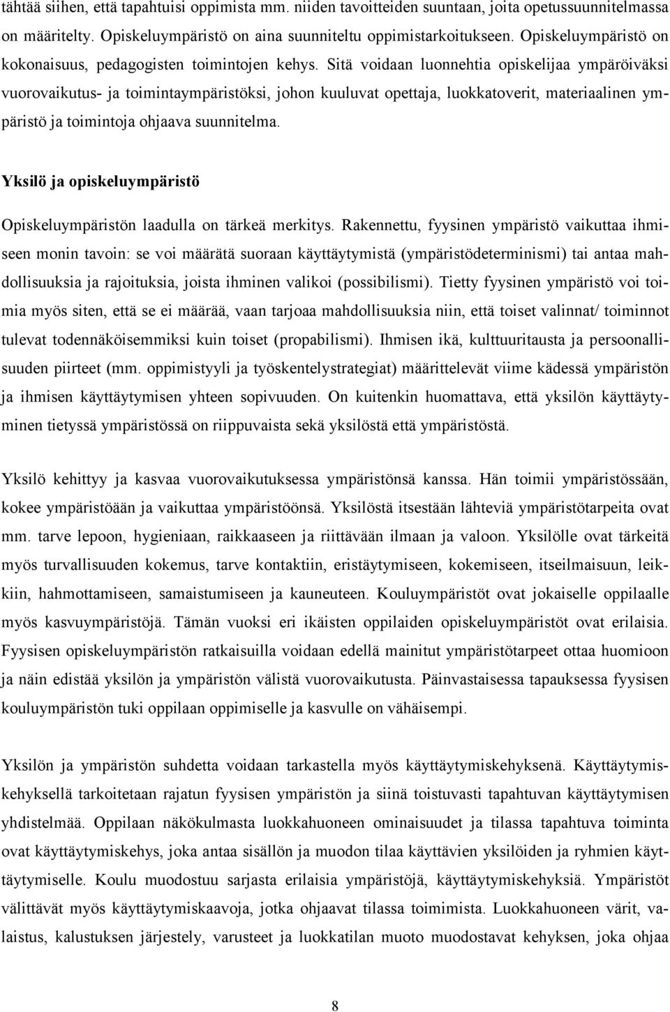 Sitä voidaan luonnehtia opiskelijaa ympäröiväksi vuorovaikutus- ja toimintaympäristöksi, johon kuuluvat opettaja, luokkatoverit, materiaalinen ympäristö ja toimintoja ohjaava suunnitelma.