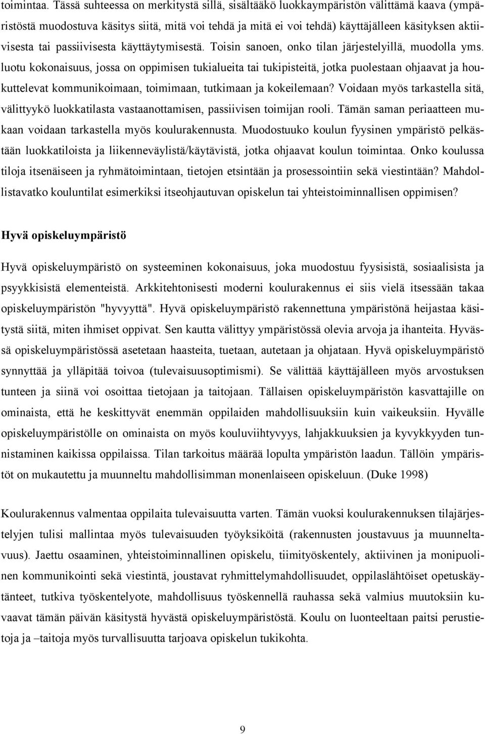 passiivisesta käyttäytymisestä. Toisin sanoen, onko tilan järjestelyillä, muodolla yms.