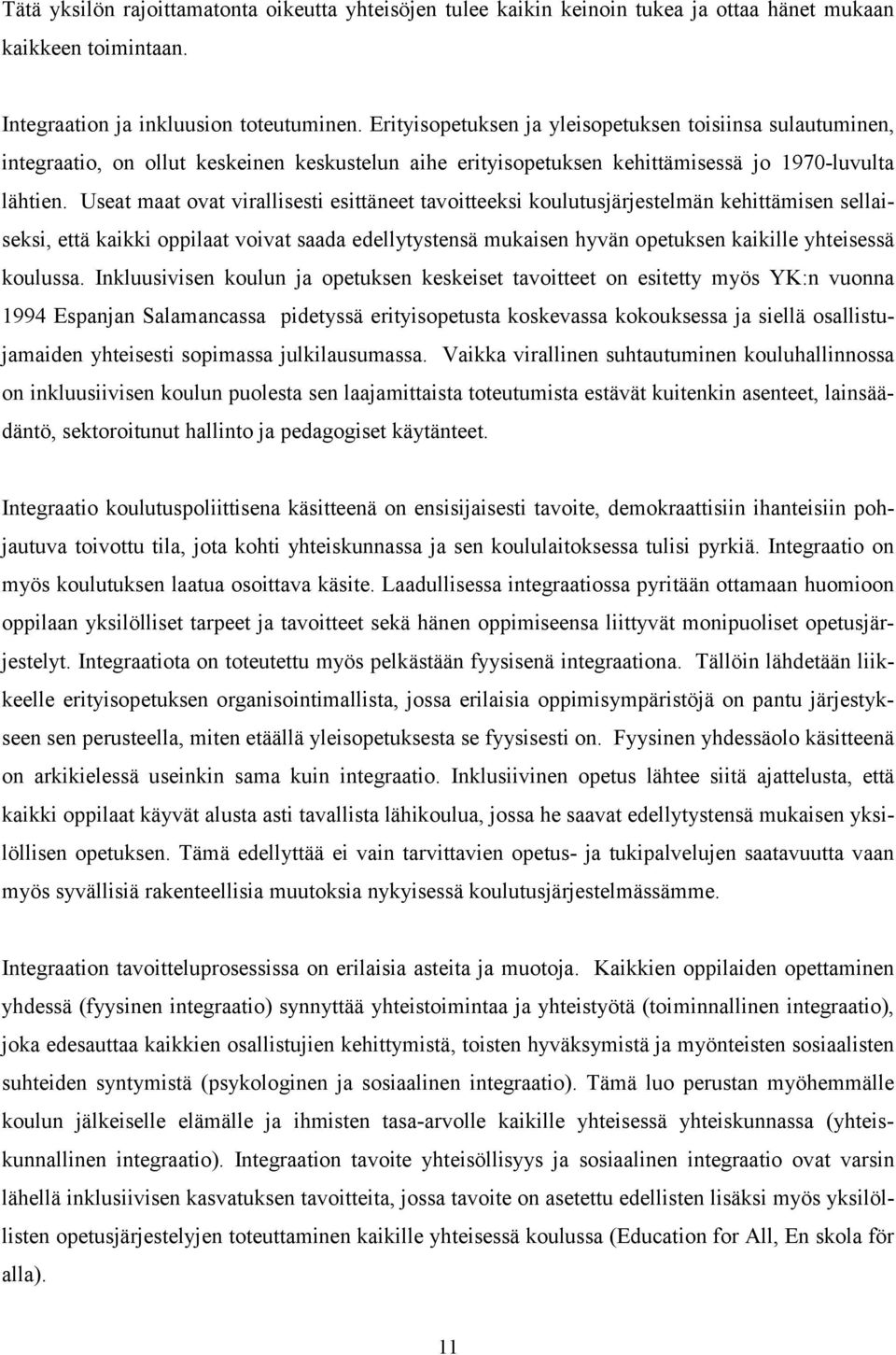 Useat maat ovat virallisesti esittäneet tavoitteeksi koulutusjärjestelmän kehittämisen sellaiseksi, että kaikki oppilaat voivat saada edellytystensä mukaisen hyvän opetuksen kaikille yhteisessä