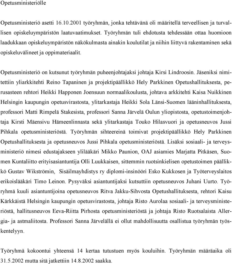 Opetusministeriö on kutsunut työryhmän puheenjohtajaksi johtaja Kirsi Lindroosin.