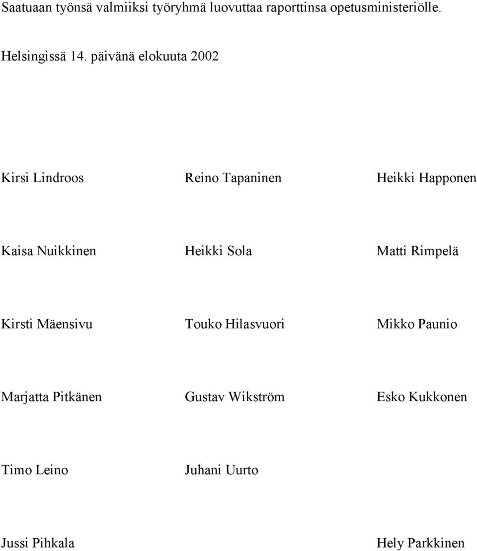 päivänä elokuuta 2002 Kirsi Lindroos Reino Tapaninen Heikki Happonen Kaisa Nuikkinen