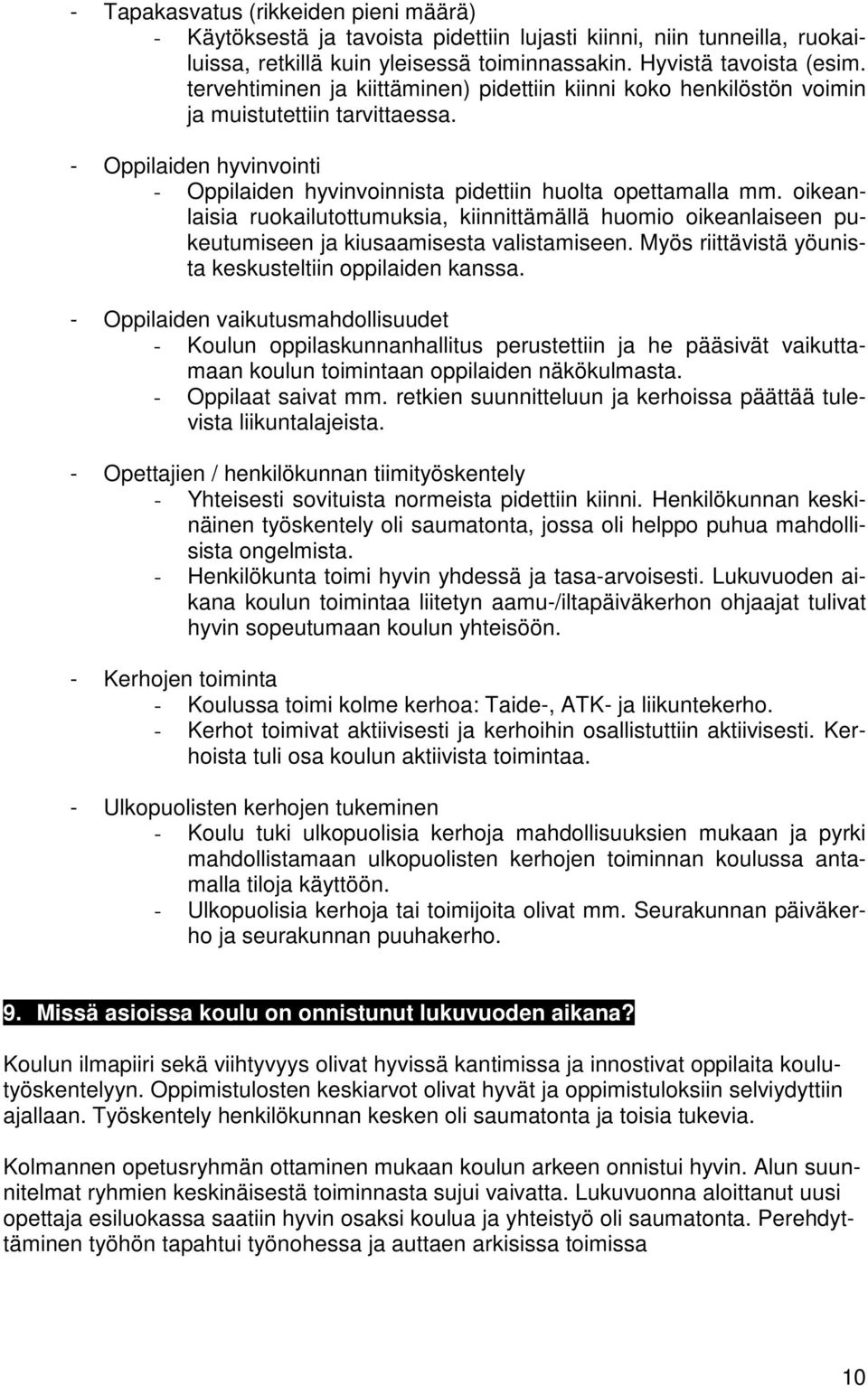 oikeanlaisia ruokailutottumuksia, kiinnittämällä huomio oikeanlaiseen pukeutumiseen ja kiusaamisesta valistamiseen. Myös riittävistä yöunista keskusteltiin oppilaiden kanssa.