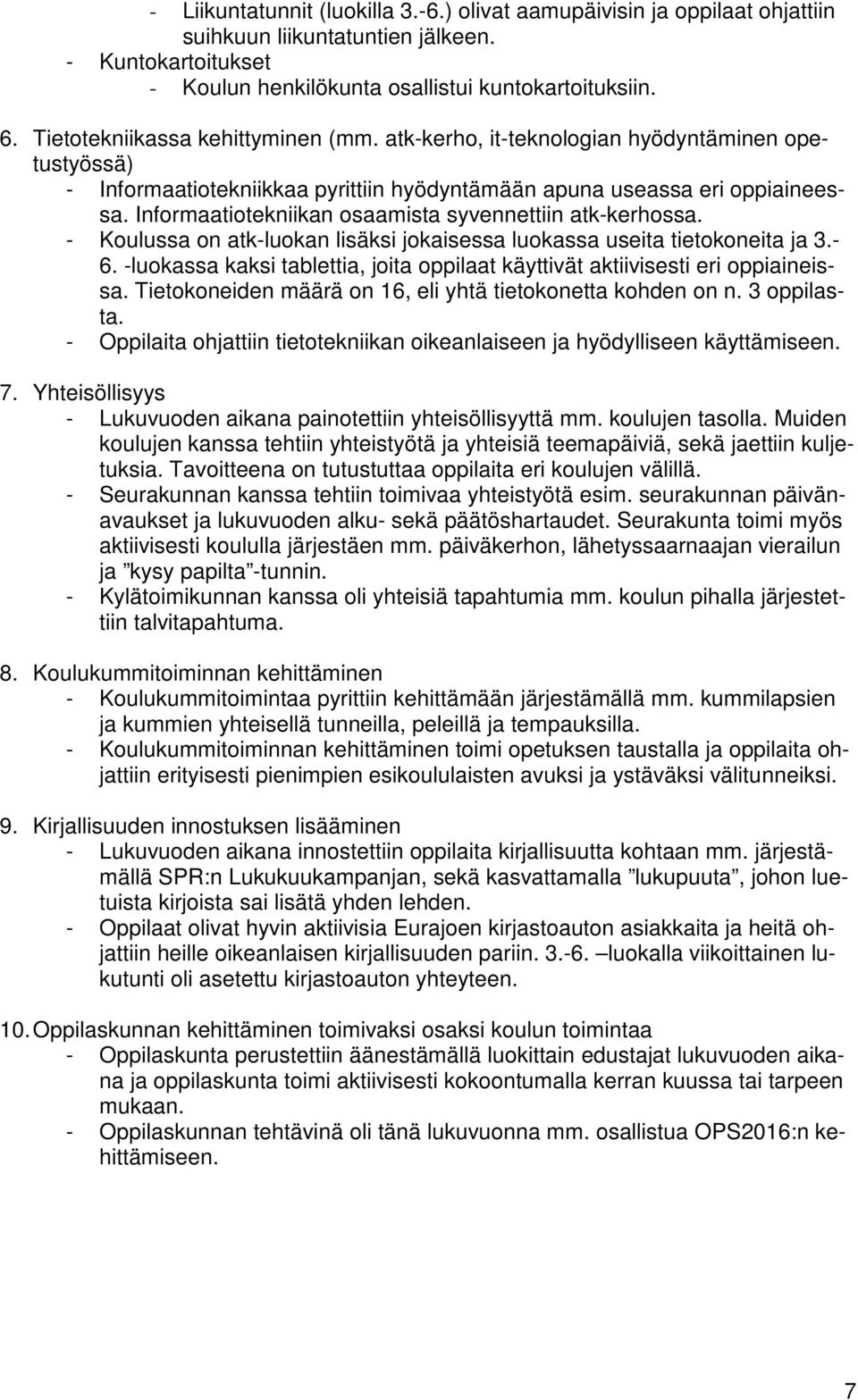 Informaatiotekniikan osaamista syvennettiin atk-kerhossa. - Koulussa on atk-luokan lisäksi jokaisessa luokassa useita tietokoneita ja 3.- 6.