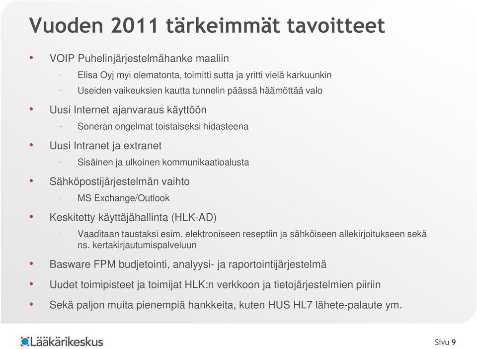 Exchange/Outlook Keskitetty käyttäjähallinta (HLK-AD) Vaaditaan taustaksi esim. elektroniseen reseptiin ja sähköiseen allekirjoitukseen sekä ns.