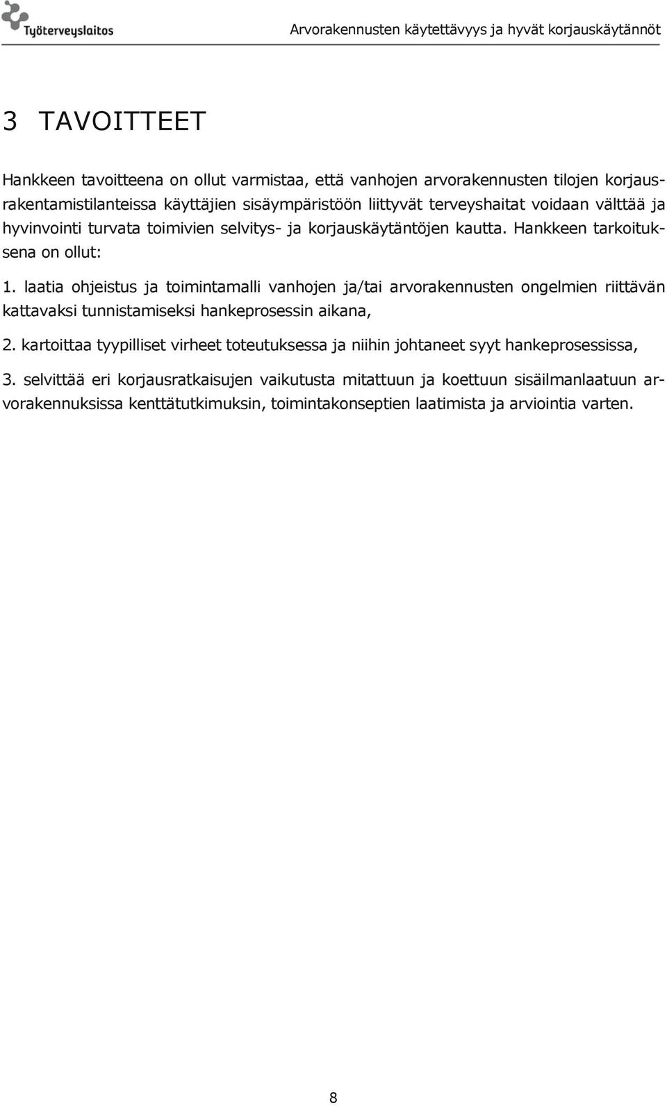 laatia ohjeistus ja toimintamalli vanhojen ja/tai arvorakennusten ongelmien riittävän kattavaksi tunnistamiseksi hankeprosessin aikana, 2.