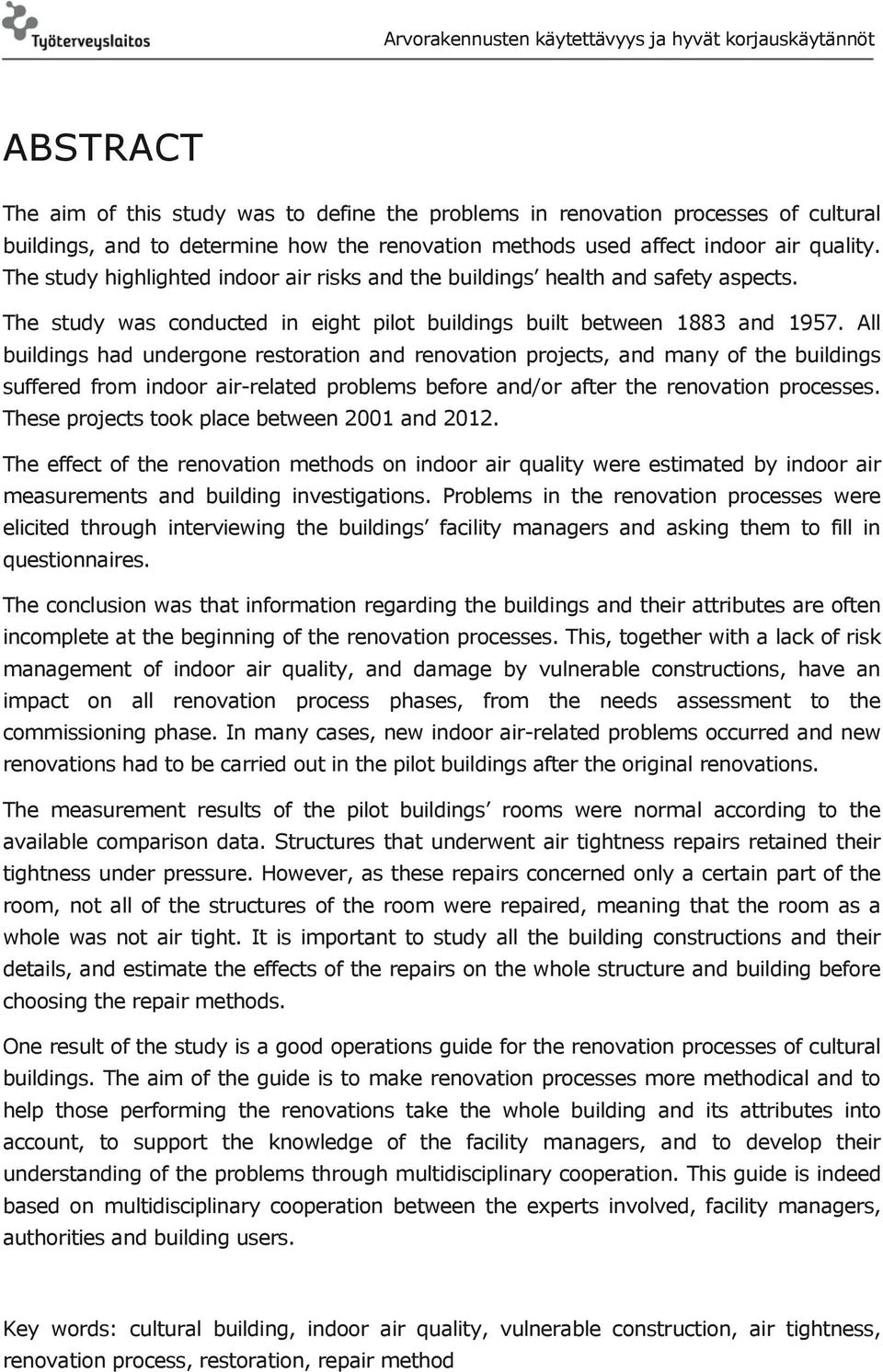 All buildings had undergone restoration and renovation projects, and many of the buildings suffered from indoor air-related problems before and/or after the renovation processes.