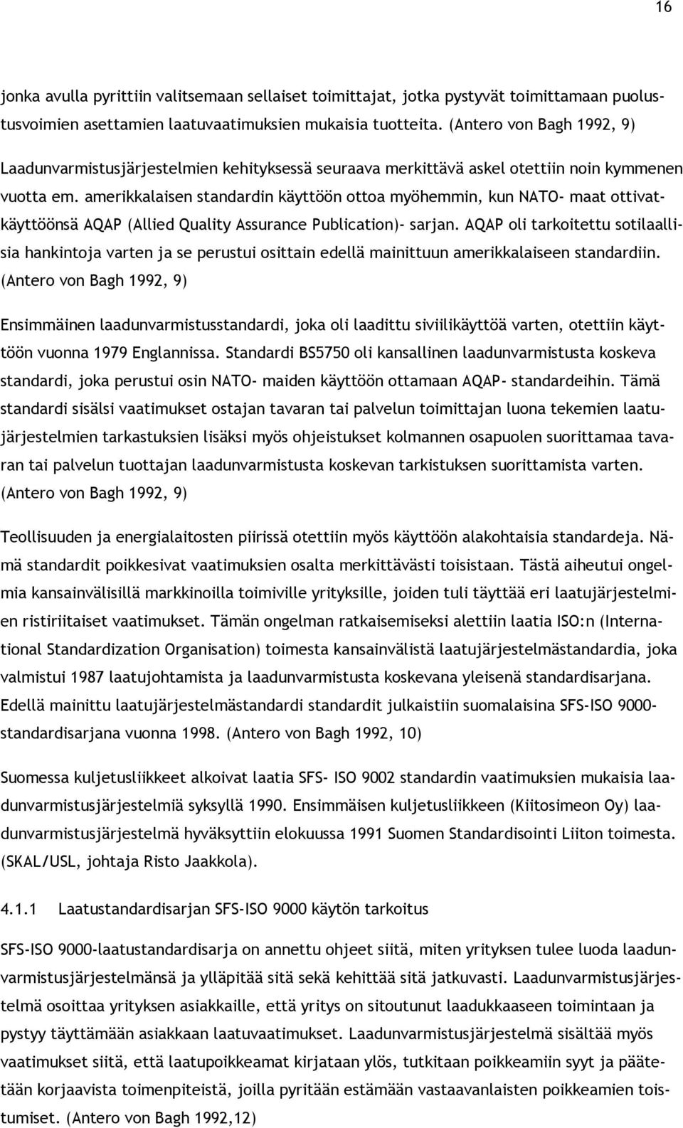 amerikkalaisen standardin käyttöön ottoa myöhemmin, kun NATO- maat ottivatkäyttöönsä AQAP (Allied Quality Assurance Publication)- sarjan.