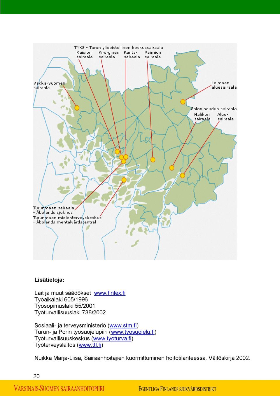 terveysministeriö (www.stm.fi) Turun ja Porin työsuojelupiiri (www.tyosuojelu.