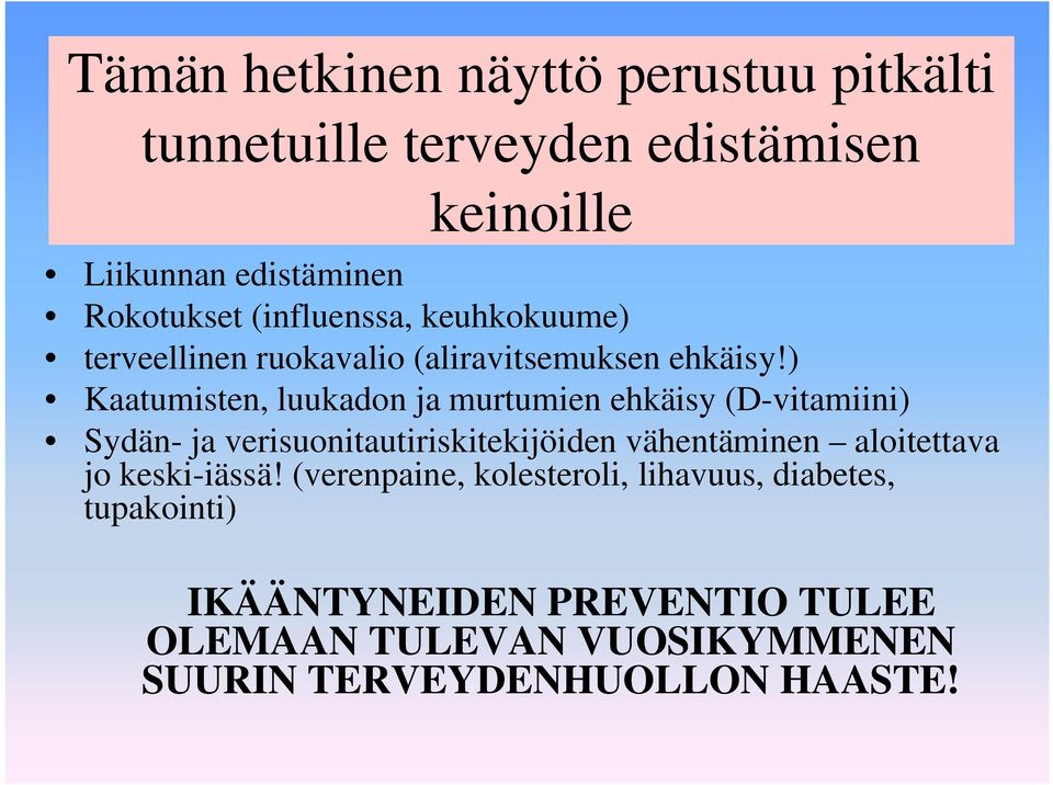 ) Kaatumisten, luukadon ja murtumien ehkäisy (D-vitamiini) Sydän- ja verisuonitautiriskitekijöiden vähentäminen