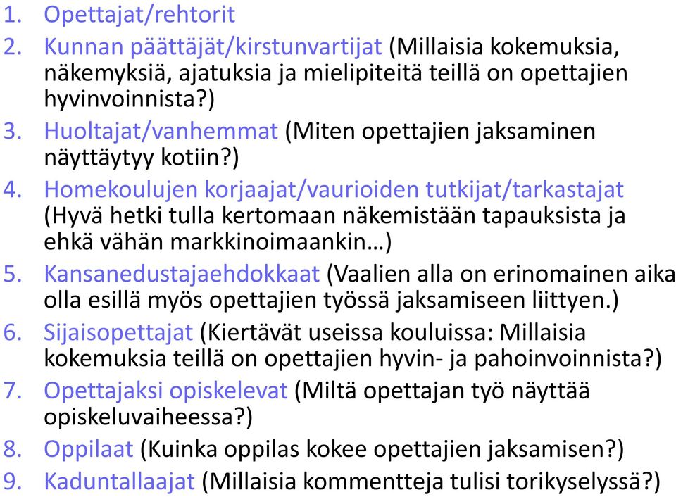 Homekoulujen korjaajat/vaurioiden tutkijat/tarkastajat (Hyvä hetki tulla kertomaan näkemistään tapauksista ja ehkä vähän markkinoimaankin ) 5.