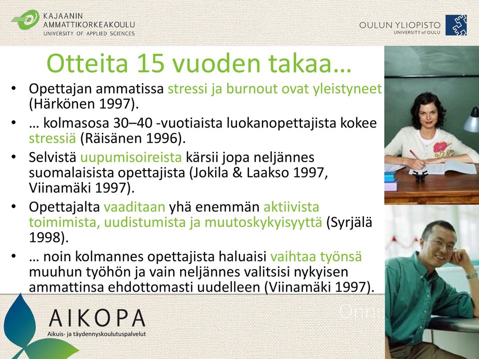 Selvistä uupumisoireista kärsii jopa neljännes suomalaisista opettajista (Jokila & Laakso 1997, Viinamäki 1997).