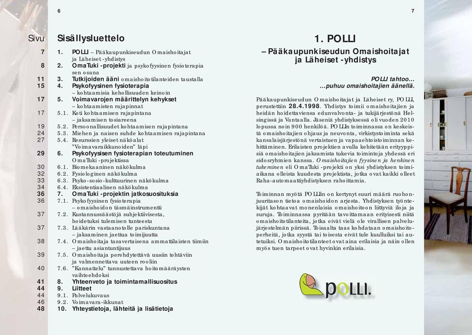 Voimavarojen määrittelyn kehykset kohtaamisten rajapinnat 5.1. Koti kohtaamisen rajapintana jaksamisen tosiareena 5.2. Persoonallisuudet kohtaamisen rajapintana 5.3.