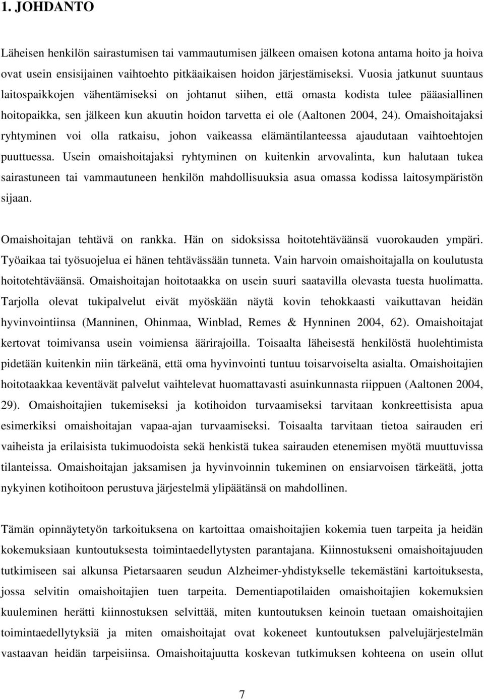 Omaishoitajaksi ryhtyminen voi olla ratkaisu, johon vaikeassa elämäntilanteessa ajaudutaan vaihtoehtojen puuttuessa.