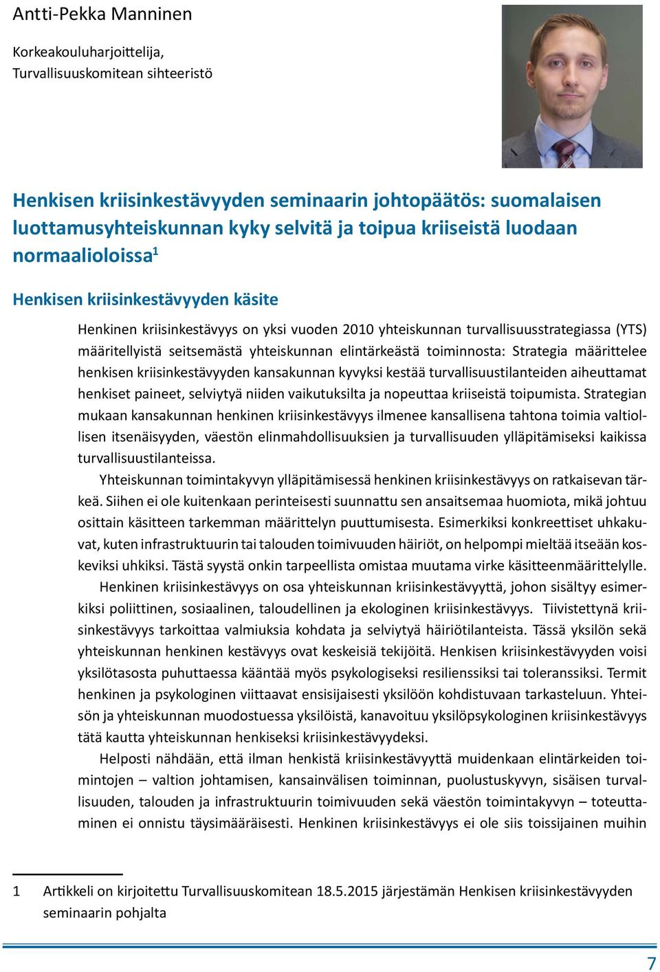 elintärkeästä toiminnosta: Strategia määrittelee henkisen kriisinkestävyyden kansakunnan kyvyksi kestää turvallisuustilanteiden aiheuttamat henkiset paineet, selviytyä niiden vaikutuksilta ja