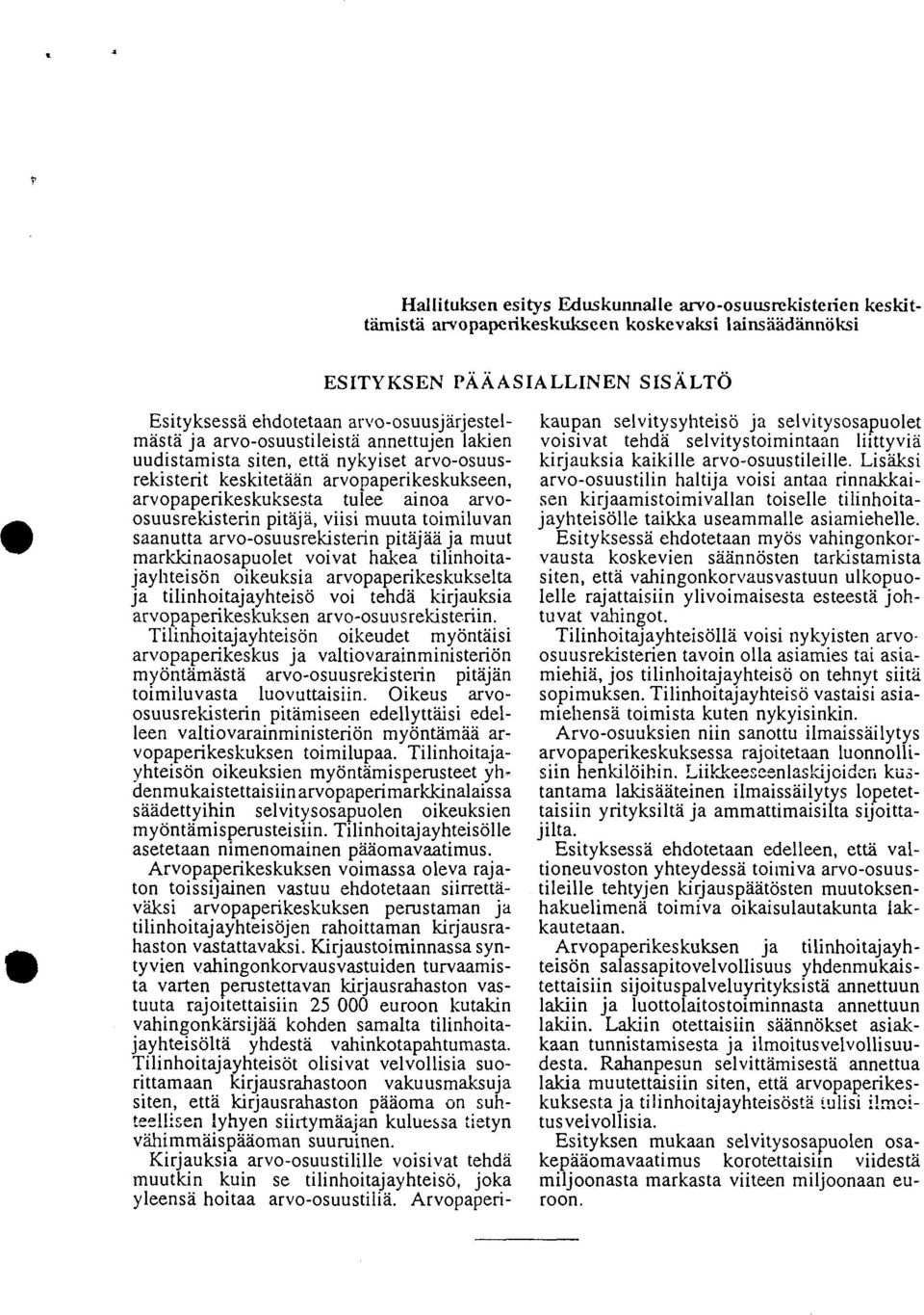 saanutta arvo-osuusrekistenn pitäjää ja muut markkinaosapuolet voivat hakea tilinhoitajayhteisön oikeuksia arvopaperikeskukselta ja tilinhoitajayhteisö voi tehda kirjauksia arvopaperikeskuksen